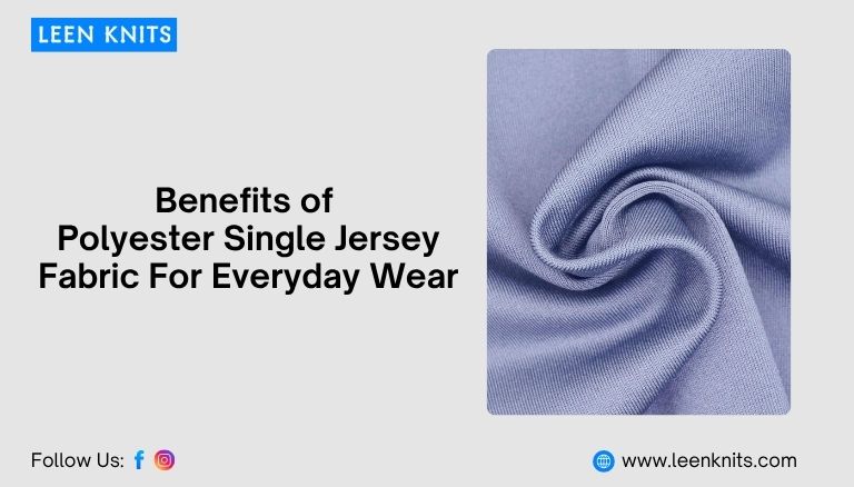 Benefits of Polyester Single Jersey Fabric For Everyday Wear