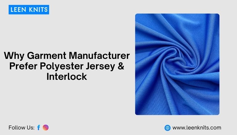 Why Garment Manufacturer Prefer Polyester Jersey & Interlock