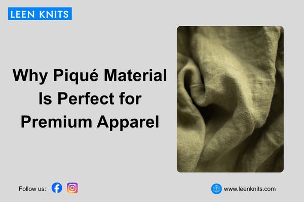Why Piqué Material Is Perfect for Premium Apparel