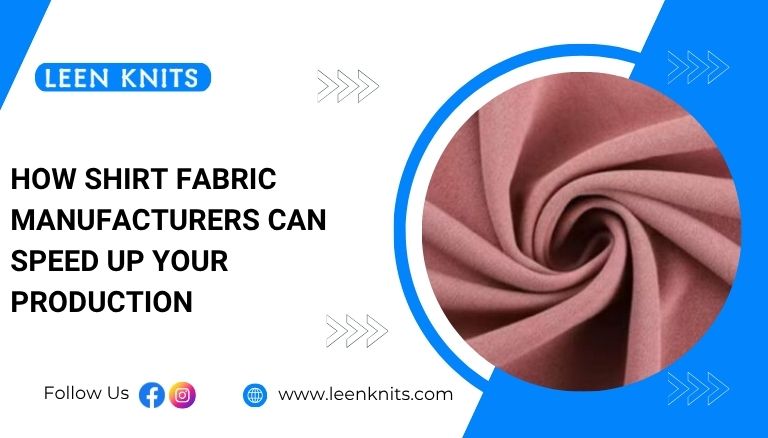 How Shirt Fabric Manufacturers Can Speed Up Your Production
